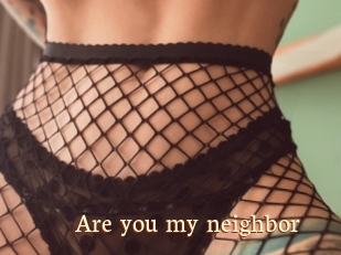 Are_you_my_neighbor