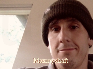 Maxmyshaft