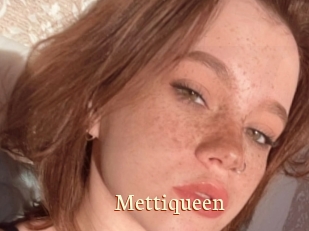 Mettiqueen