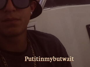 Putitinmybutwait