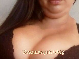 Roxanasquirtsbig