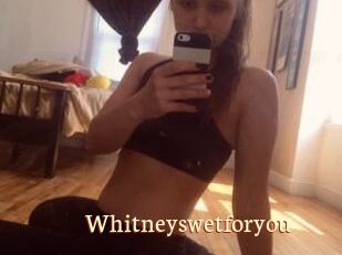 Whitneyswetforyou